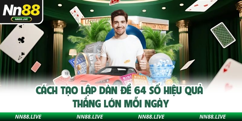 Cách tạo lập dàn đề 64 số hiệu quả thắng lớn mỗi ngày