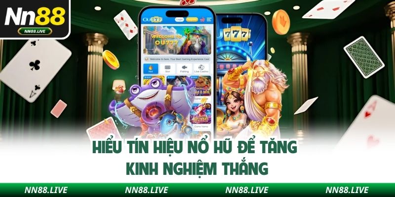 Hiểu tín hiệu nổ hũ để tăng kinh nghiệm thắng