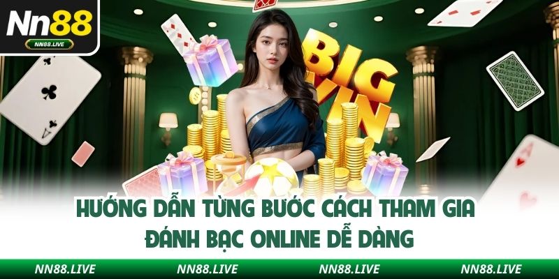 Hướng dẫn từng bước cách tham gia đánh bạc online dễ dàng
