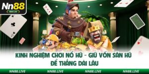 Kinh Nghiệm Chơi Nổ Hũ - Giữ Vốn Săn Hũ Để Thắng Dài Lâu