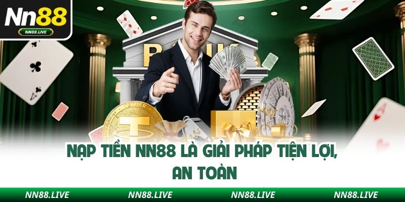 Nạp tiền NN88 là giải pháp tiện lợi, an toàn