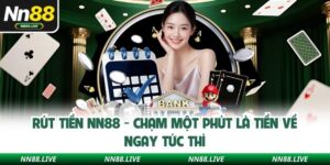 Rút Tiền NN88 - Chạm Một Phút Là Tiền Về Ngay Tức Thì